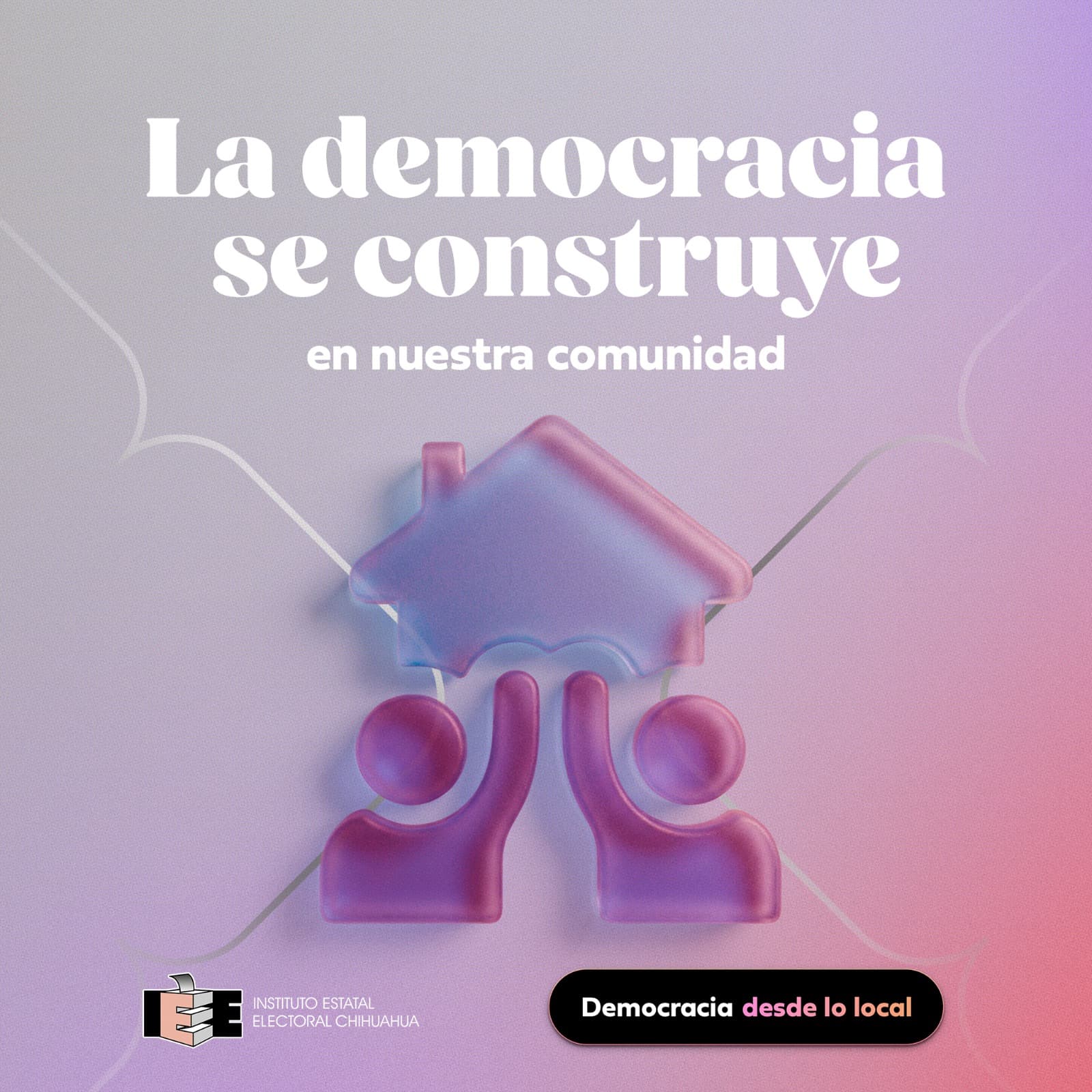 La democracia se construye en nuestra comunidad. Instituto Estatal Electoral Chihuahua.